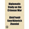 Diplomatic Study On The Crimean War; (1852 To 1856) Russian Official Publication by Aleksandr Genrikhovich Zhomini