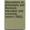 Discussions On Philosophy And Literature, Education And University Reform (1852) by Sir William Hamilton