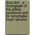 Dura Den - A Monograph Of The Yellow Sandstone And Its Remarkable Fossil Remains
