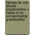 Fabulas de una Abuela Extraterrestre = Fables of an Extraterrestrial Grandmother