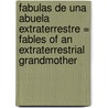 Fabulas de una Abuela Extraterrestre = Fables of an Extraterrestrial Grandmother door Daína Chaviano