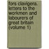 Fors Clavigera. Letters To The Workmen And Labourers Of Great Britain (Volume 1)