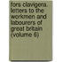 Fors Clavigera. Letters To The Workmen And Labourers Of Great Britain (Volume 6)