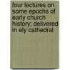Four Lectures On Some Epochs Of Early Church History; Delivered In Ely Cathedral door Charles Merivale