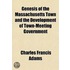 Genesis Of The Massachusetts Town And The Development Of Town-Meeting Government