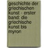 Geschichte der Griechischen Kunst - Erster Band: Die Griechische Kunst bis Myron