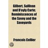 Gilbert, Sullivan And D'Oyly Carte; Reminiscences Of The Savoy And The Savoyards door Francois Cellier