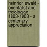 Heinrich Ewald - Orientalist and Theologian 1803-1903 - A Centenary Appreciation door T. Witton Davies