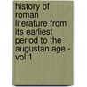 History Of Roman Literature From Its Earliest Period To The Augustan Age - Vol 1 door John Colin Dunlop