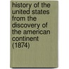 History Of The United States From The Discovery Of The American Continent (1874) door George Bancroft
