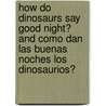 How Do Dinosaurs Say Good Night? and Como dan las buenas noches los dinosaurios? door Jane Yolen