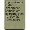 Imperialismus In Der Japanischen Sprache Am Ubergang Vom 19. Zum 20. Jahrhundert by Anneli Wallentowitz
