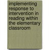Implementing Response To Intervention In Reading Within The Elementary Classroom door Phillip M. Weishaar