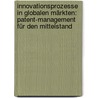 Innovationsprozesse in globalen Märkten: Patent-Management für den Mittelstand door Tanja Lowak