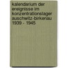 Kalendarium der Ereignisse im Konzentrationslager Auschwitz-Birkenau 1939 - 1945 by Danuta Czech