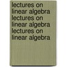 Lectures on Linear Algebra Lectures on Linear Algebra Lectures on Linear Algebra by Mathematics
