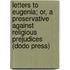 Letters To Eugenia; Or, A Preservative Against Religious Prejudices (Dodo Press)