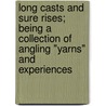 Long Casts And Sure Rises; Being A Collection Of Angling "Yarns" And Experiences by Edgar S. Shrubsole