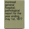 Montreal General Hospital; Pathological Report For The Year Ending May 1st, 1877 door Sir William Osler