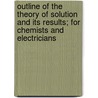 Outline Of The Theory Of Solution And Its Results; For Chemists And Electricians door John Livingston Rutgers Morgan