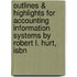 Outlines & Highlights For Accounting Information Systems By Robert L. Hurt, Isbn