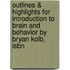 Outlines & Highlights For Introduction To Brain And Behavior By Bryan Kolb, Isbn