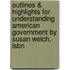 Outlines & Highlights For Understanding American Government By Susan Welch, Isbn