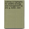 Outlines & Highlights For Wildlife Ecology And Management By Eric G. Bolen, Isbn by Reviews Cram101 Textboo