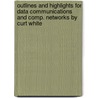 Outlines And Highlights For Data Communications And Comp. Networks By Curt White door Cram101 Textbook Reviews