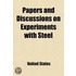 Papers And Discussions On Experiments With Steel; Reprinted From Various Sources
