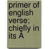 Primer Of English Verse; Chiefly In Its Ã by Hiram Corson
