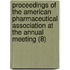Proceedings Of The American Pharmaceutical Association At The Annual Meeting (8)