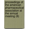 Proceedings Of The American Pharmaceutical Association At The Annual Meeting (8) door American Pharmaceutical Meeting