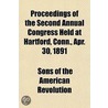Proceedings Of The Second Annual Congress Held At Hartford, Conn., Apr. 30, 1891 door Sons of the American Revolution