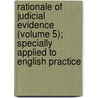 Rationale Of Judicial Evidence (Volume 5); Specially Applied To English Practice door Jeremy Bentham