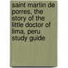 Saint Martin de Porres, the Story of the Little Doctor of Lima, Peru Study Guide by Janet P. McKenzie