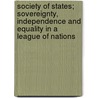 Society Of States; Sovereignty, Independence And Equality In A League Of Nations door William Teulon Swan Stallybrass