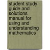 Student Study Guide And Solutions Manual For Using And Understanding Mathematics by William L. Briggs