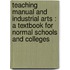 Teaching Manual And Industrial Arts : A Textbook For Normal Schools And Colleges