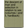 The Descent Of Man And Selection In Relation To Sex (Volumes I And Ii, Hardback) by Professor Charles Darwin