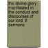 The Divine Glory Manifested In The Conduct And Discourses Of Our Lord, 8 Sermons