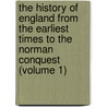 The History Of England From The Earliest Times To The Norman Conquest (Volume 1) by Thomas Hodgkin