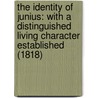 The Identity Of Junius: With A Distinguished Living Character Established (1818) door John Taylor
