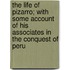 The Life Of Pizarro; With Some Account Of His Associates In The Conquest Of Peru