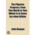 The Pilgrims Progress; From This World To That Which Is To Come By A New Edition