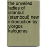 The Unveiled Ladies of Istanbul (Stamboul) New Introduction by Yiorgos Kalogeras door Yiorgos Kalogeras