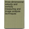 Three-Dimensional Velocity And Vorticity Measuring And Image Analysis Techniques door Th Dracos