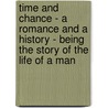 Time And Chance - A Romance And A History - Being The Story Of The Life Of A Man door Fra Elbert Hubbard