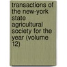 Transactions Of The New-York State Agricultural Society For The Year (Volume 12) by New York State Society