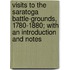 Visits To The Saratoga Battle-Grounds, 1780-1880; With An Introduction And Notes